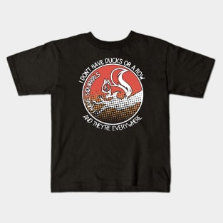 I Don't Have Ducks Or A Row I Have Squirrels Kids T-Shirt